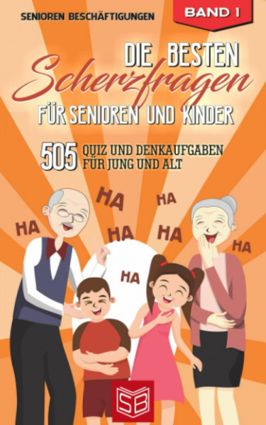 Die besten Scherzfragen für Senioren und Kinder: 505 Quiz und Denkaufgaben für Jung und Alt (Lachen Ist Gesund)