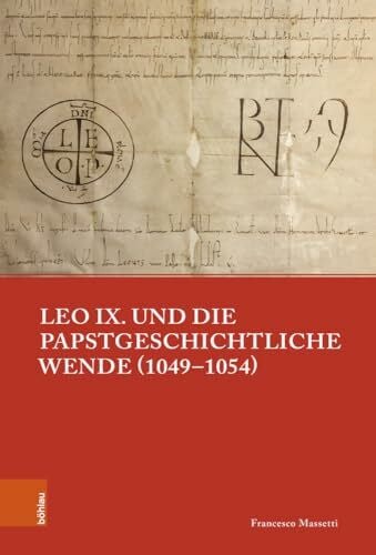 Leo IX. und die papstgeschichtliche Wende (1049–1054) (Papsttum im mittelalterlichen Europa)