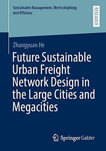 Future Sustainable Urban Freight Network Design in the Large Cities and Megacities (Sustainable Management, Wertschöpfung und Effizienz)