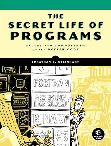 The Secret Life of Programs: Understand Computers -- Craft Better Code