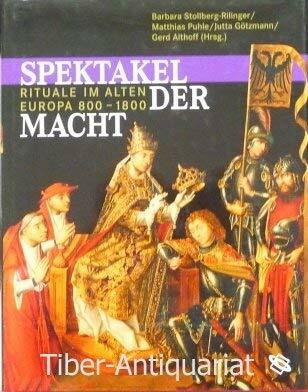 Spektakel der Macht : Rituale im alten Europa ; 800 - 1800 ; Katalog ; [21. September 2008 - 4. Januar 2009 im Kulturhistorischen Museum Magdeburg].