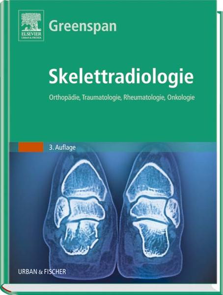 Skelettradiologie: Orthopädie, Traumatologie, Rheumatologie, Onkologie