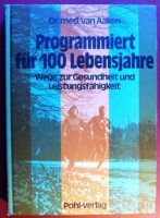Programmiert für 100 Lebensjahre : Wege zur Gesundheit u. Leistungsfähigkeit Programmiert für 100 Lebensjahre : Wege zur Gesundheit u. Leistungsfähigkeit
