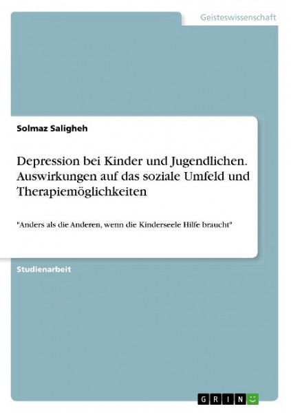 Depression bei Kinder und Jugendlichen. Auswirkungen auf das soziale Umfeld und Therapiemöglichkeiten