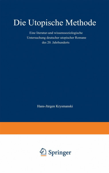 Die utopische Methode: Eine literatur- und wissenssoziologische Untersuchung deutscher utopischer Romane des 20. Jahrhunderts (Dortmunder Schriften zur Sozialforschung, 21, Band 21)
