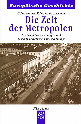 Die Zeit der Metropolen: Urbanisierung und Großstadtentwicklung (Europäische Geschichte, Band 60144)