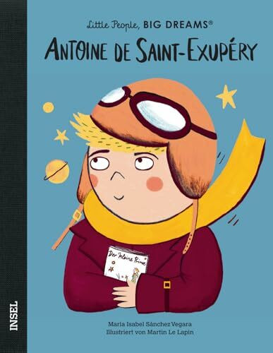 Antoine de Saint-Exupéry – Little People, BIG DREAMS (Deutsche Ausgabe): Kinderbuch ab 4 Jahre | Ein mutiger Pilot und als Autor des »Kleinen Prinzen« unvergessen