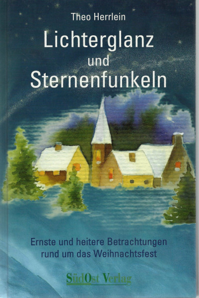 Lichterglanz und Sternenfunkeln: Ernste und heitere Betrachtungen rund um das Weihnachtsfest
