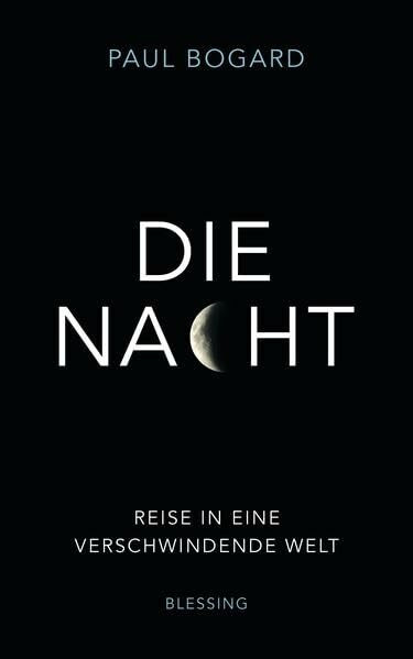 Die Nacht: Reise in eine verschwindende Welt