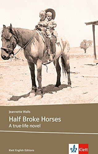 Half Broke Horses: Schulausgabe für das Niveau B2, ab dem 6. Lernjahr. Ungekürzter englischer Originaltext mit Annotationen (Klett English Editions)