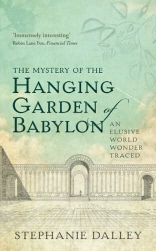 The Mystery of the Hanging Garden of Babylon: An Elusive World Wonder Traced