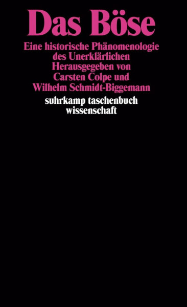 Das Böse. Eine historische Phänomenologie des Unerklärlichen: Eine historische Phänomenologie des Unerklärlichen. Herausgegeben von Carsten Colpe und ... (suhrkamp taschenbuch wissenschaft)