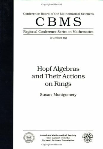 Hopf algebras and their actions on rings (CBMS, Regional Conference Series in Mathematics, No.82) Hopf algebras and their actions on rings (CBMS, Regional Conference Series in Mathematics, No.82)