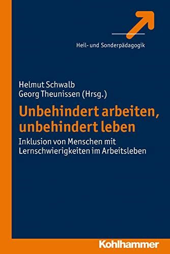 Unbehindert arbeiten, unbehindert leben: Inklusion von Menschen mit Lernschwierigkeiten im Arbeitsleben