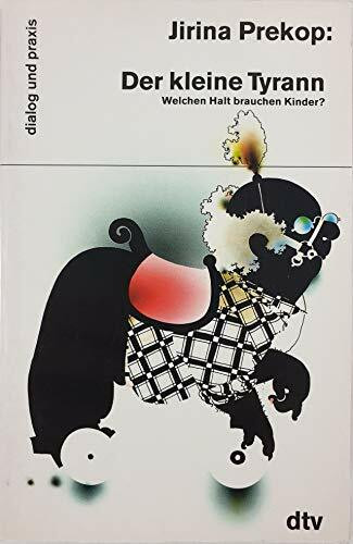 Der kleine Tyrann: Welchen Halt brauchen Kinder? (dtv dialog und praxis)