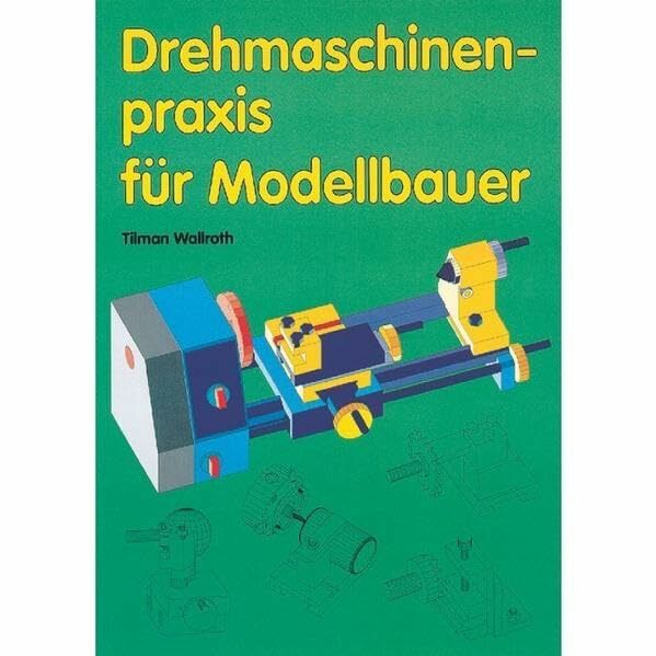 Drehmaschinenpraxis für Modellbauer (Fachbuch-Reihe) Drehmaschinenpraxis für Modellbauer (Fachbuch-Reihe)