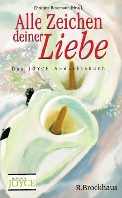 Alle Zeichen deiner Liebe: Das Joyce-Andachtsbuch