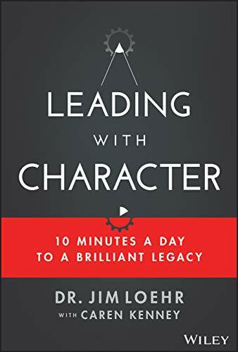 Leading with Character: 10 Minutes a Day to a Brilliant Legacy