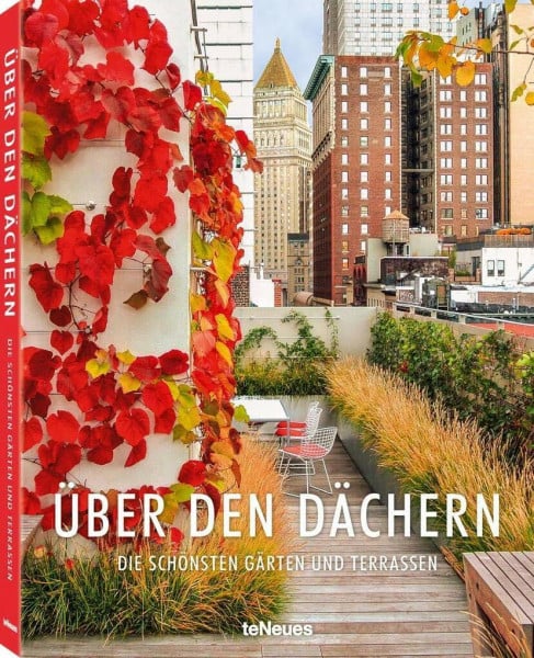 Über den Dächern: Die schönsten Gärten und Terrassen