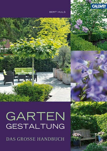 Gartengestaltung - Das große Handbuch: Design, Gartenelemente, Pflanzen und Gartenstil