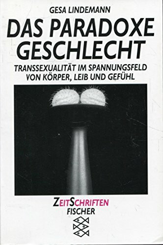 Das paradoxe Geschlecht. Transsexualität im Spannungsfeld von Körper, Leib und Gefühl