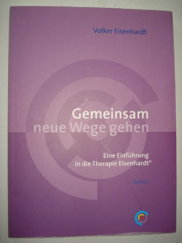 Gemeinsam neue Wege gehen: Eine Einführung in die Therapie Eisenhardt - Band 1