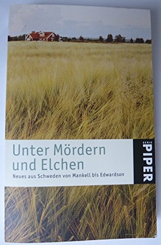 Unter Mördern und Elchen: Neues aus Schweden von Mankell bis Edwardson (Piper Taschenbuch, Band 3691)