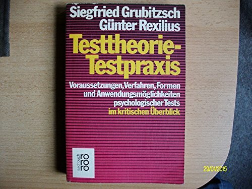 Testtheorie - Testpraxis. Psychologische Tests und Prüfverfahren im kritischen Überblick / Testtheorie - Testpraxis. Psychologische Tests und Prüfverfahren im kritischen Überblick