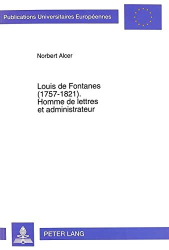 Louis de Fontanes (1757-1821).- Homme de lettres et administrateur: Homme de lettres et administrateur. Habilitationsschrift (Europäische ... Langue et littérature françaises, Band 192)