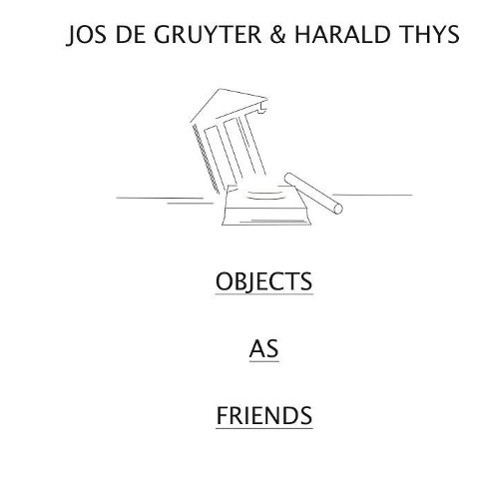 Jos de Gruyter & Harald Thys. Objects as Friends