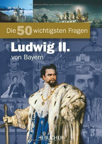 50 w.Fragen König Ludwig II. (Die 50 Wichtigsten...)