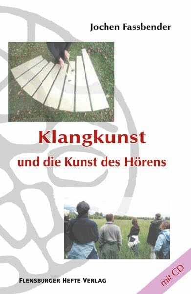 Klangkunst und die Kunst des Hörens: mit Audio-CD