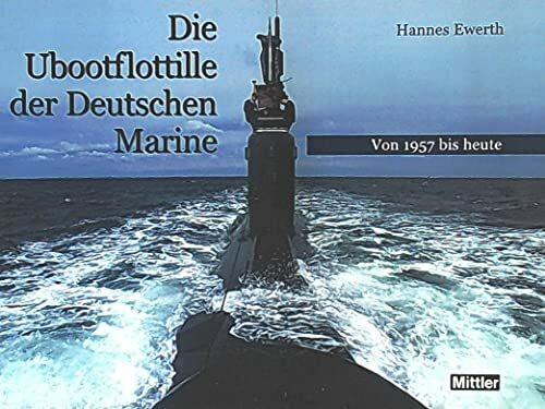 Die U-Boot-Flottille der Deutschen Marine: Von 1957 bis heute