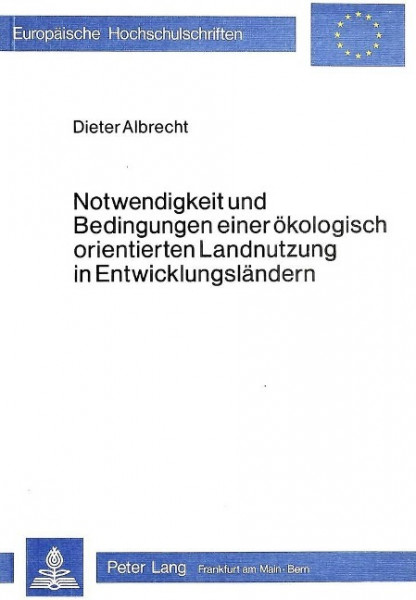 Notwendigkeit und Bedingungen einer ökologisch orientierten Landnutzung in Entwicklungsländern