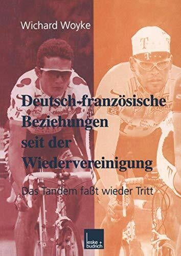 Deutsch-französische Beziehungen seit der Wiedervereinigung: Das Tandem fasst wieder Tritt (Grundlagen fur Europa) (German Edition): Das Tandem faßt wieder Tritt (Grundlagen für Europa, Band 5)