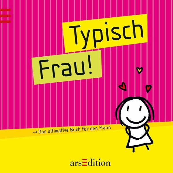 Typisch Frau!: Das ultimative Buch für den Mann