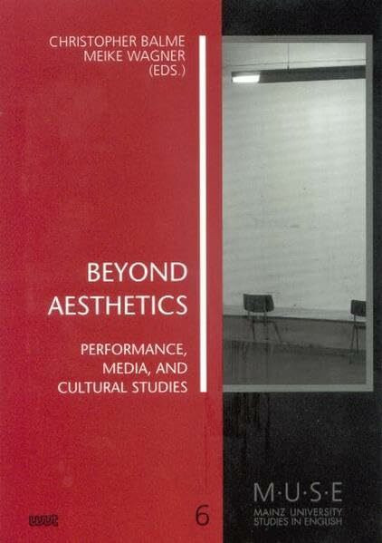 Beyond Aesthetics: Performance, Media, and Cultural Studies (MUSE - Mainz University Studies in English)