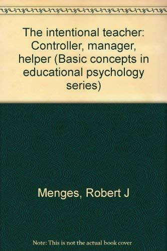 The intentional teacher: Controller, manager, helper (Basic concepts in educational psychology series)