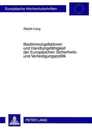 Bestimmungsfaktoren und Handlungsfähigkeit der Europäischen Sicherheits- und Verteidigungspolitik