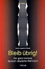 Bleib übrig!: Der ganz normale deutsch-deutsche Wahnsinn. Roman