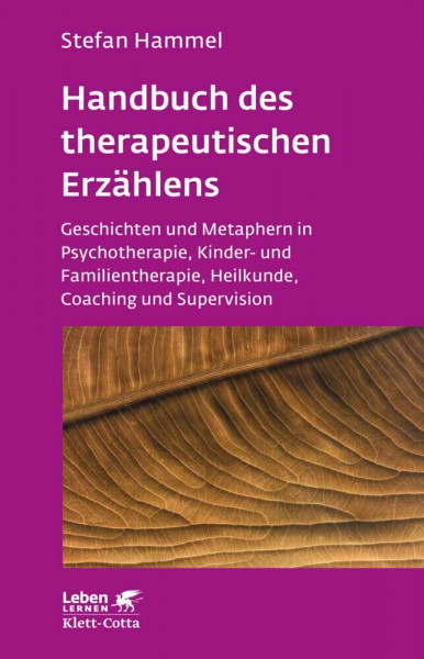 Handbuch des therapeutischen Erzählens (Leben Lernen, Bd. 221): Geschichten und Metaphern in Psychotherapie, Kinder- und Familientherapie, Heilkunde, Coaching und Supervision