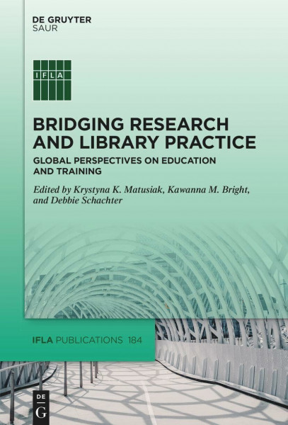 Bridging Research and Library Practice: Global Perspectives on Education and Training (IFLA Publications, 184)
