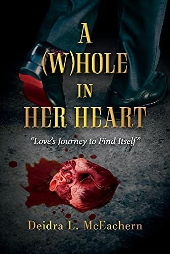 A Whole in Her Heart: Love's Journey to Find Itself A Whole in Her Heart: Love's Journey to Find Itself