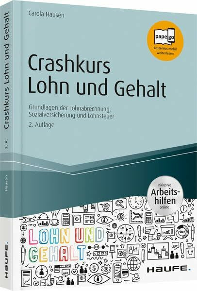 Crashkurs Lohn und Gehalt - inkl. Arbeitshilfen online: Grundlagen der Lohnabrechnung, Sozialversicherung und Lohnsteuer (Haufe Fachbuch)