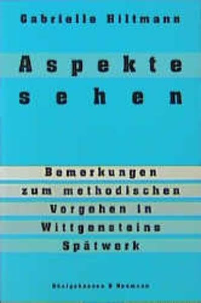 Aspekte sehen: Bemerkungen zum methodischen Vorgehen in Wittgensteins Spätwerk (Epistemata - Würzburger wissenschaftliche Schriften. Reihe Philosophie)