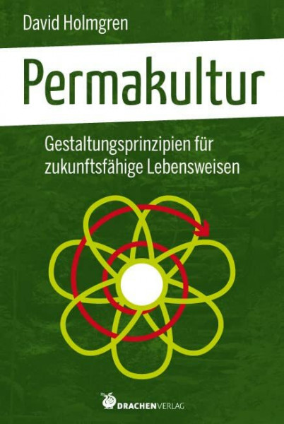 Permakultur: Gestaltungsprinzipien für eine zukunftsfähige Lebensweisen: Gestaltungsprinzipien für zukunftsfähige Lebensweisen