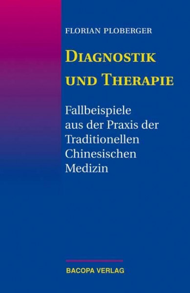 Diagnostik und Therapie: Fallbeispiele aus der Praxis der Traditionellen Chinesischen Medizin: Fallbeispiele aus der Praxis der Traditionellen Chinesischen Medizin (TCM)
