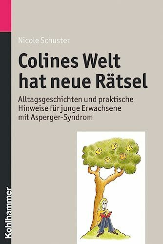 Colines Welt hat neue Rätsel: Alltagsgeschichten und praktische Hinweise für junge Erwachsene mit Asperger-Syndrom