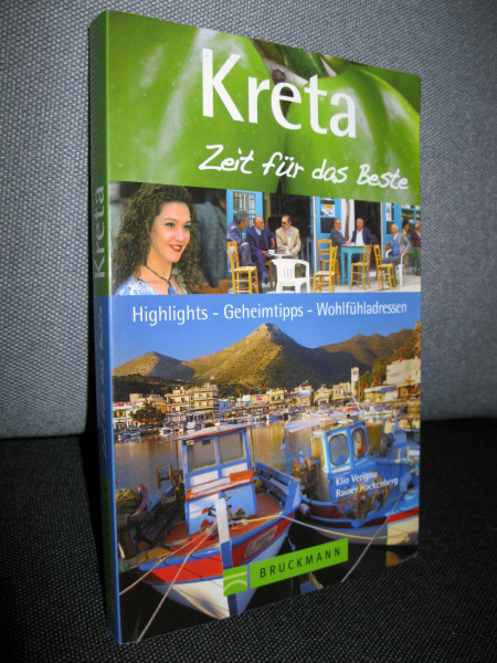 Kreta – Zeit für das Beste: Highlights – Geheimtipps – Wohlfühladressen