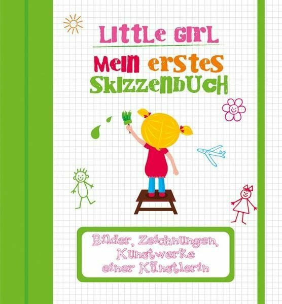 Little Girl. Meine ersten Kunstwerke: Bilder, Zeichnungen, Kunstwerke einer kleinen Künstlerin